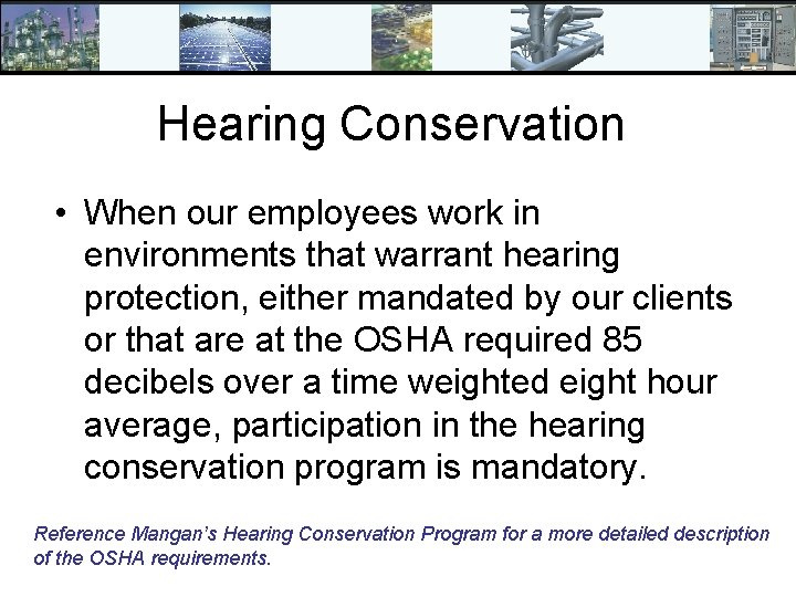 Hearing Conservation • When our employees work in environments that warrant hearing protection, either