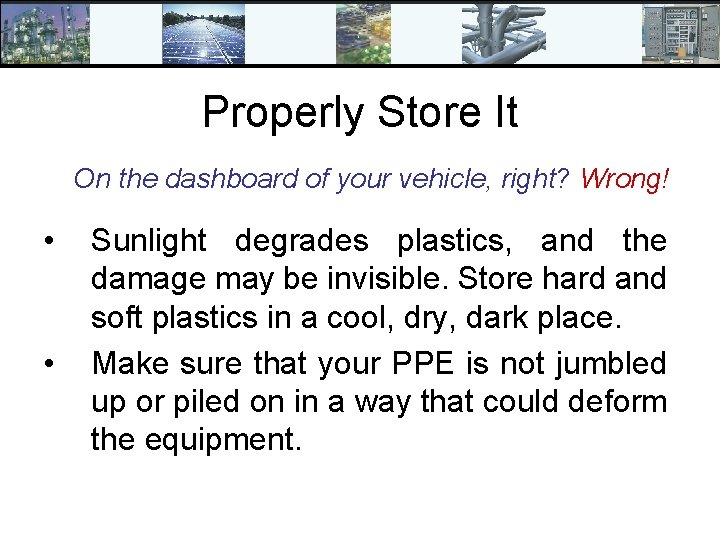 Properly Store It On the dashboard of your vehicle, right? Wrong! • • Sunlight