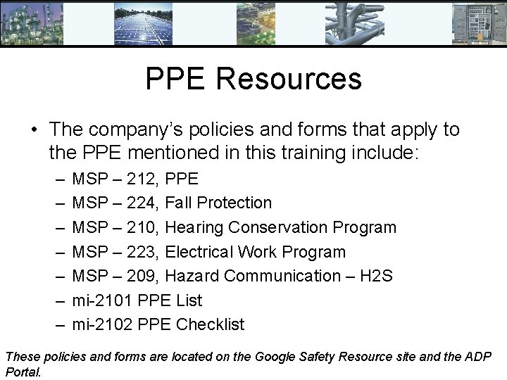 PPE Resources • The company’s policies and forms that apply to the PPE mentioned