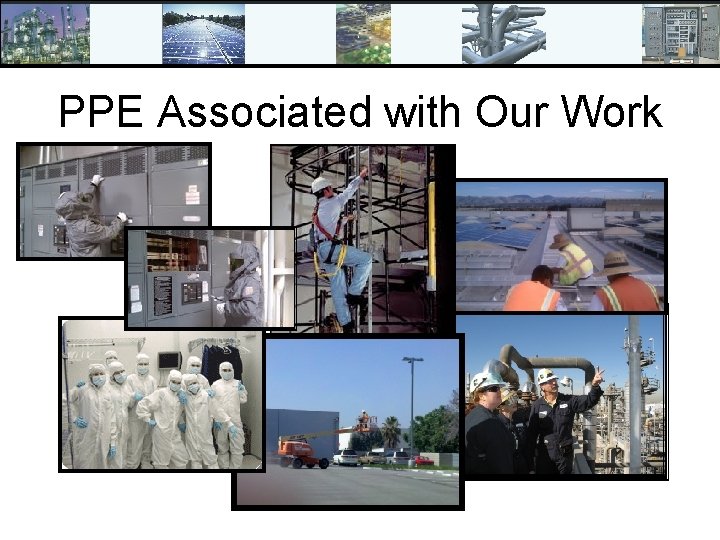 PPE Associated with Our Work 