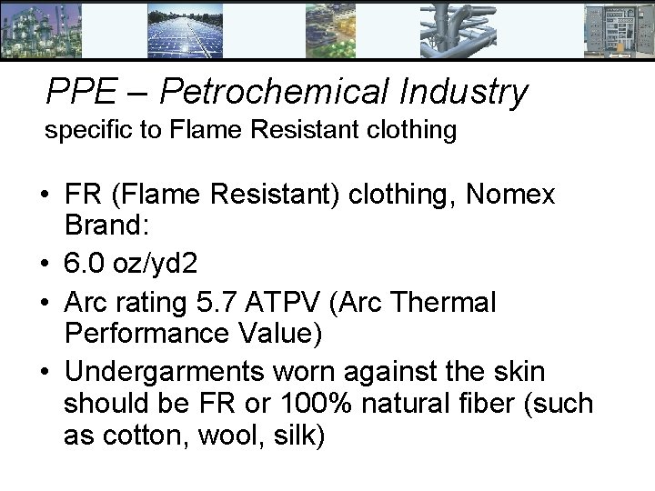 PPE – Petrochemical Industry specific to Flame Resistant clothing • FR (Flame Resistant) clothing,