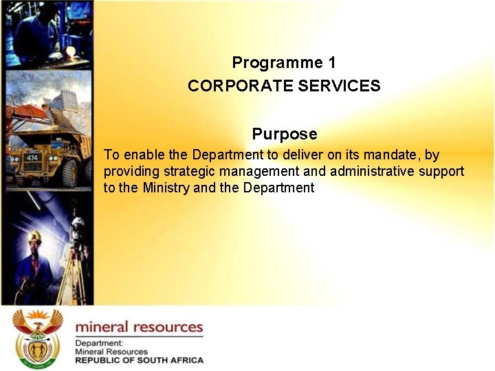 Programme 1 CORPORATE SERVICES Purpose To enable the Department to deliver on its mandate,