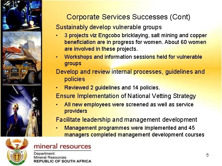 Corporate Services Successes (Cont) Sustainably develop vulnerable groups • • 3 projects viz Engcobo