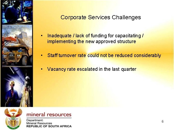 Corporate Services Challenges • Inadequate / lack of funding for capacitating / implementing the