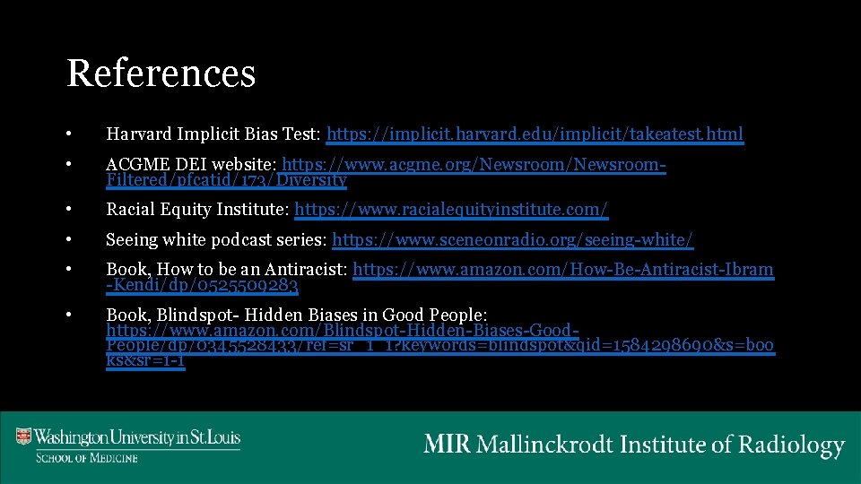 References • Harvard Implicit Bias Test: https: //implicit. harvard. edu/implicit/takeatest. html • ACGME DEI