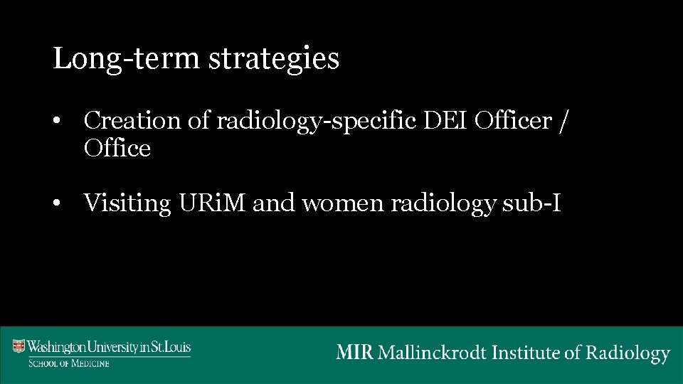 Long-term strategies • Creation of radiology-specific DEI Officer / Office • Visiting URi. M