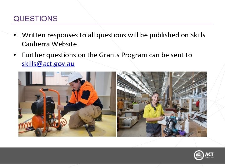 QUESTIONS • Written responses to all questions will be published on Skills Canberra Website.