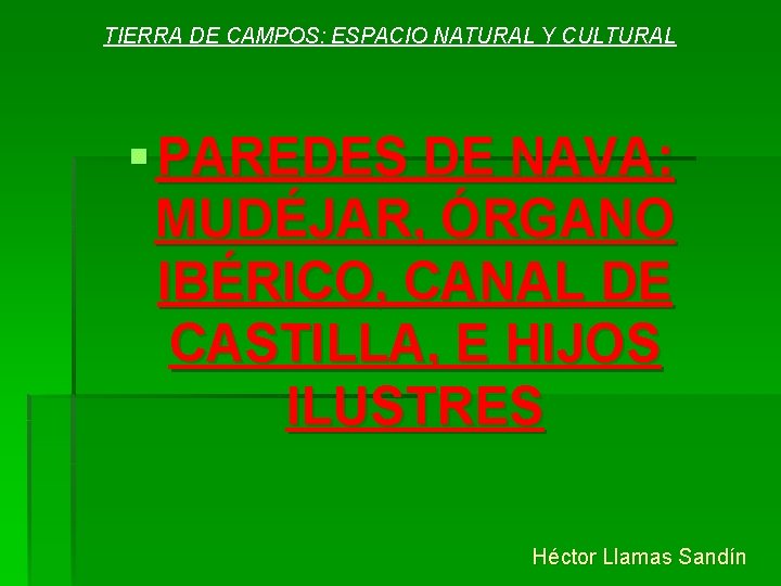 TIERRA DE CAMPOS: ESPACIO NATURAL Y CULTURAL § PAREDES DE NAVA: MUDÉJAR, ÓRGANO IBÉRICO,