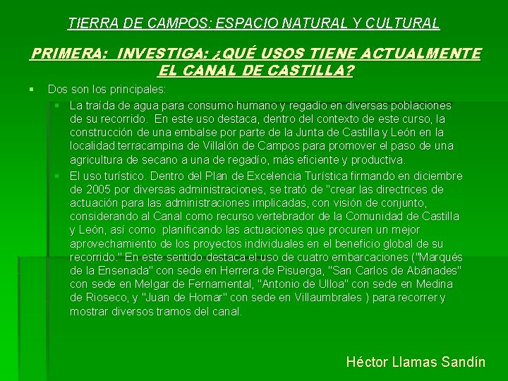 TIERRA DE CAMPOS: ESPACIO NATURAL Y CULTURAL PRIMERA: INVESTIGA: ¿QUÉ USOS TIENE ACTUALMENTE EL