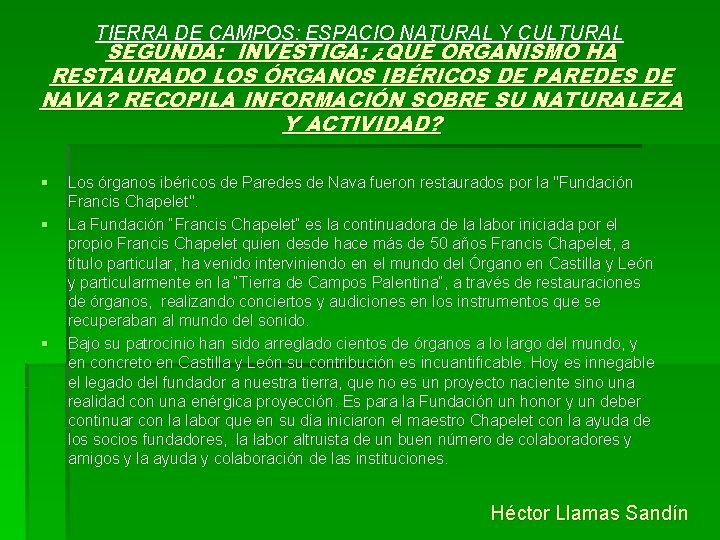 TIERRA DE CAMPOS: ESPACIO NATURAL Y CULTURAL SEGUNDA: INVESTIGA: ¿QUÉ ORGANISMO HA RESTAURADO LOS