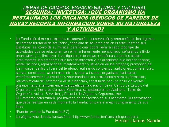 TIERRA DE CAMPOS: ESPACIO NATURAL Y CULTURAL SEGUNDA: INVESTIGA: ¿QUÉ ORGANISMO HA RESTAURADO LOS