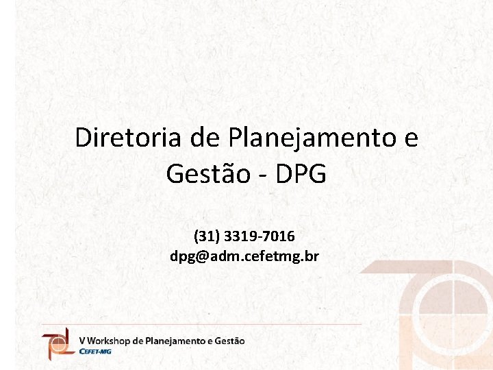 Diretoria de Planejamento e Gestão - DPG (31) 3319 -7016 dpg@adm. cefetmg. br 