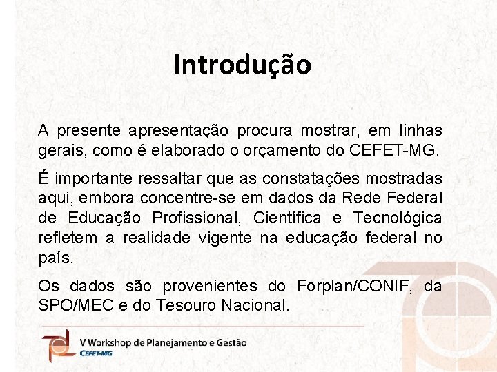 Introdução A presente apresentação procura mostrar, em linhas gerais, como é elaborado o orçamento