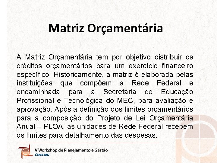 Matriz Orçamentária A Matriz Orçamentária tem por objetivo distribuir os créditos orçamentários para um