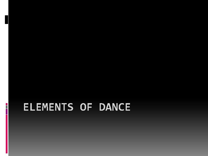 ELEMENTS OF DANCE 