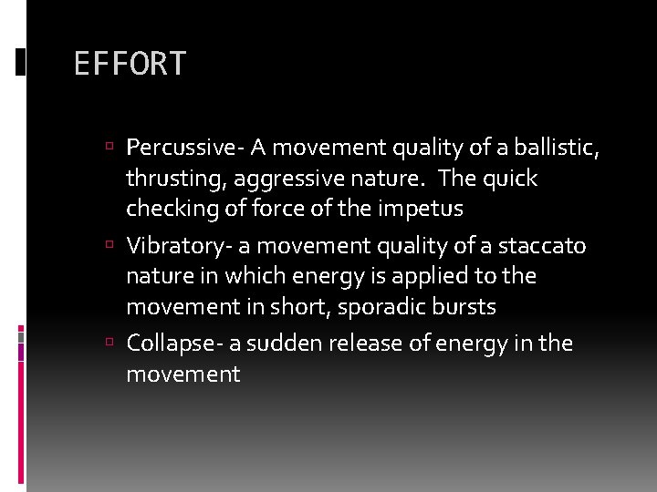 EFFORT Percussive- A movement quality of a ballistic, thrusting, aggressive nature. The quick checking