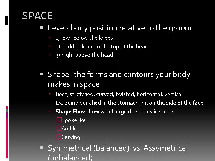 SPACE Level- body position relative to the ground 1) low- below the knees 2)