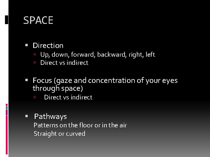 SPACE Direction Up, down, forward, backward, right, left Direct vs indirect Focus (gaze and