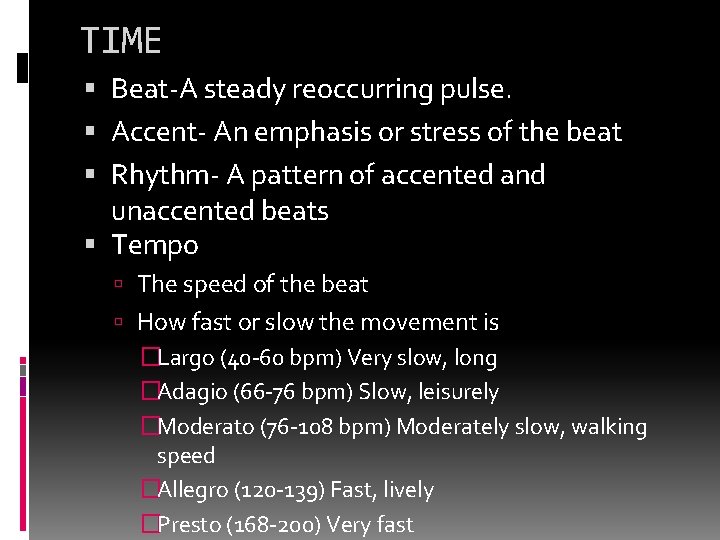 TIME Beat-A steady reoccurring pulse. Accent- An emphasis or stress of the beat Rhythm-