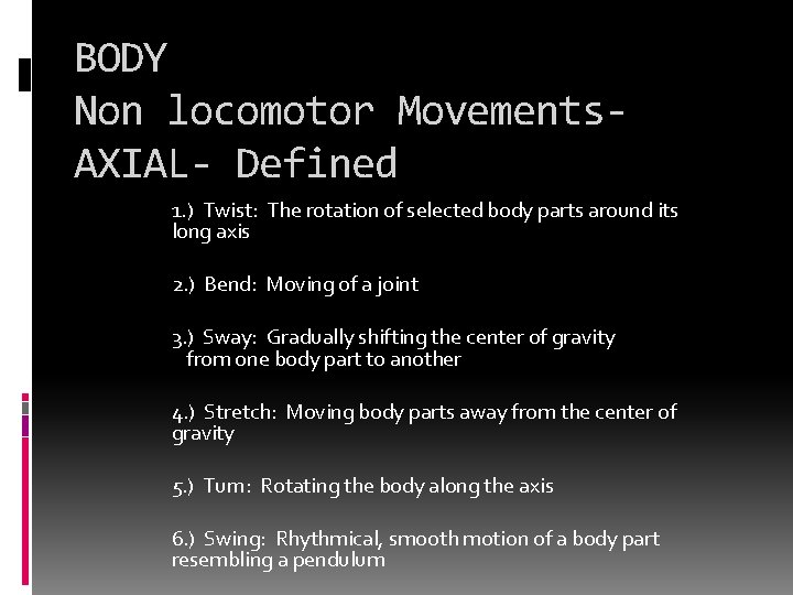 BODY Non locomotor Movements. AXIAL- Defined 1. ) Twist: The rotation of selected body