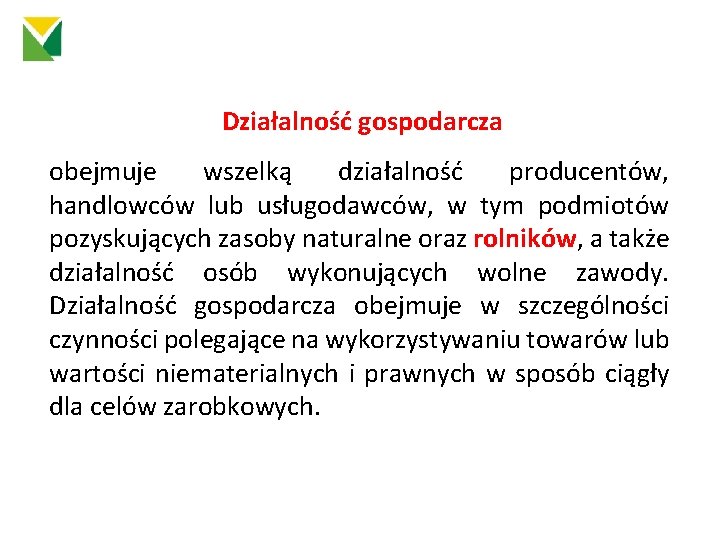 Działalność gospodarcza obejmuje wszelką działalność producentów, handlowców lub usługodawców, w tym podmiotów pozyskujących zasoby