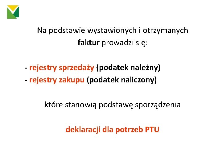 Na podstawie wystawionych i otrzymanych faktur prowadzi się: - rejestry sprzedaży (podatek należny) -