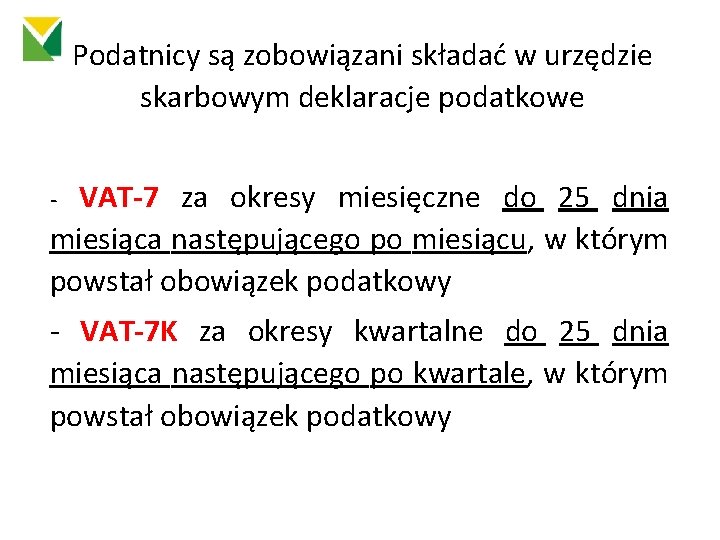 Podatnicy są zobowiązani składać w urzędzie skarbowym deklaracje podatkowe VAT-7 za okresy miesięczne do