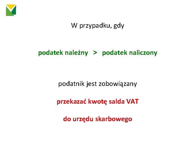 W przypadku, gdy podatek należny > podatek naliczony podatnik jest zobowiązany przekazać kwotę salda