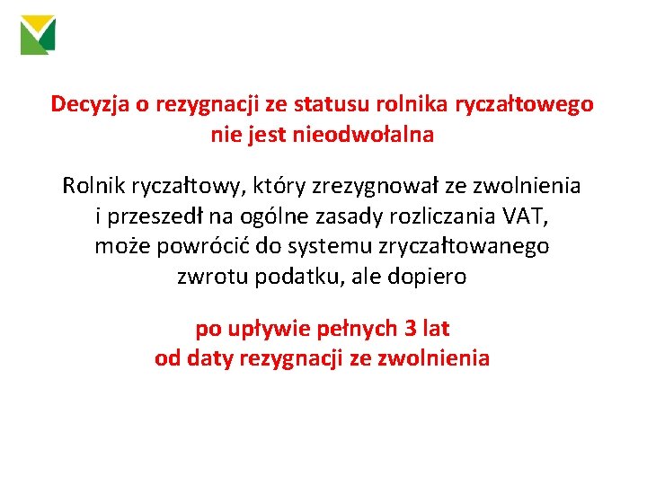 Decyzja o rezygnacji ze statusu rolnika ryczałtowego nie jest nieodwołalna Rolnik ryczałtowy, który zrezygnował