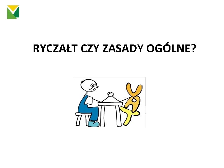 RYCZAŁT CZY ZASADY OGÓLNE? 