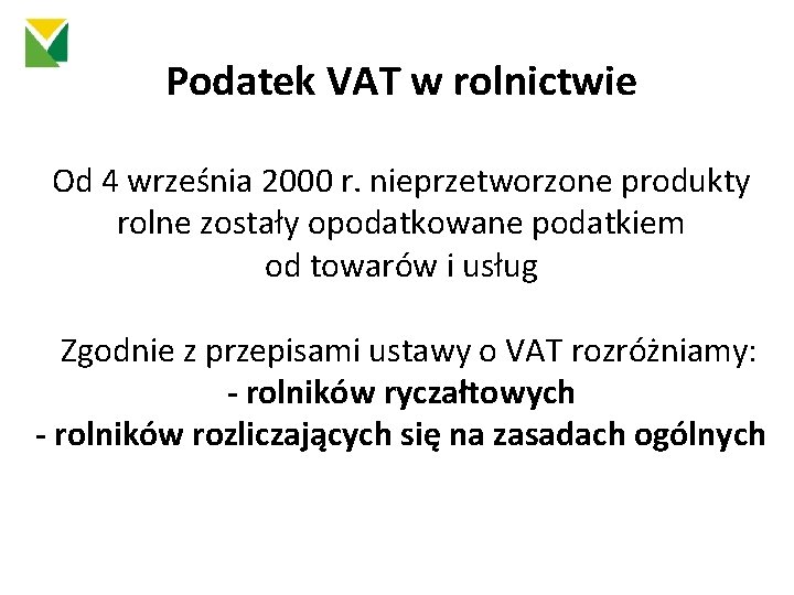 Podatek VAT w rolnictwie Od 4 września 2000 r. nieprzetworzone produkty rolne zostały opodatkowane