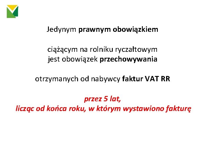 Jedynym prawnym obowiązkiem ciążącym na rolniku ryczałtowym jest obowiązek przechowywania otrzymanych od nabywcy faktur