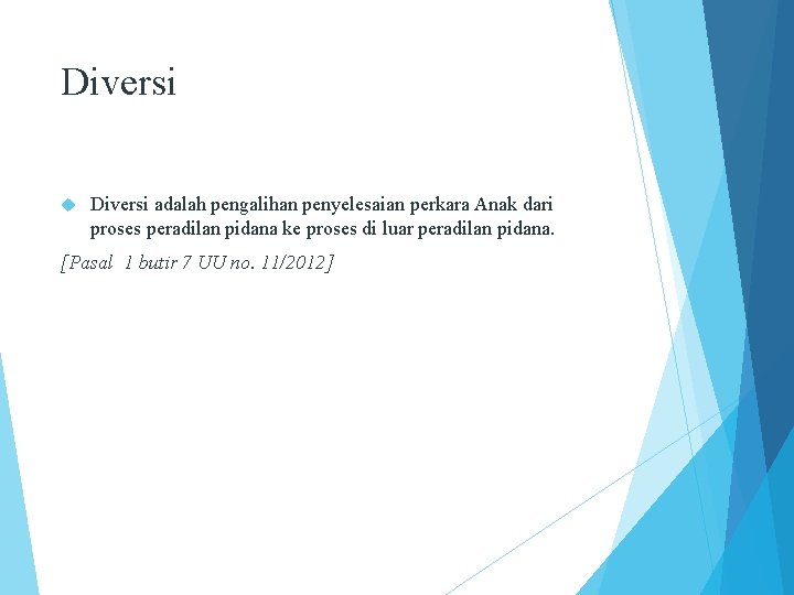 Diversi adalah pengalihan penyelesaian perkara Anak dari proses peradilan pidana ke proses di luar