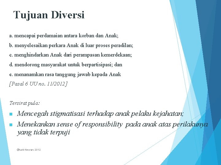 Tujuan Diversi a. mencapai perdamaian antara korban dan Anak; b. menyelesaikan perkara Anak di