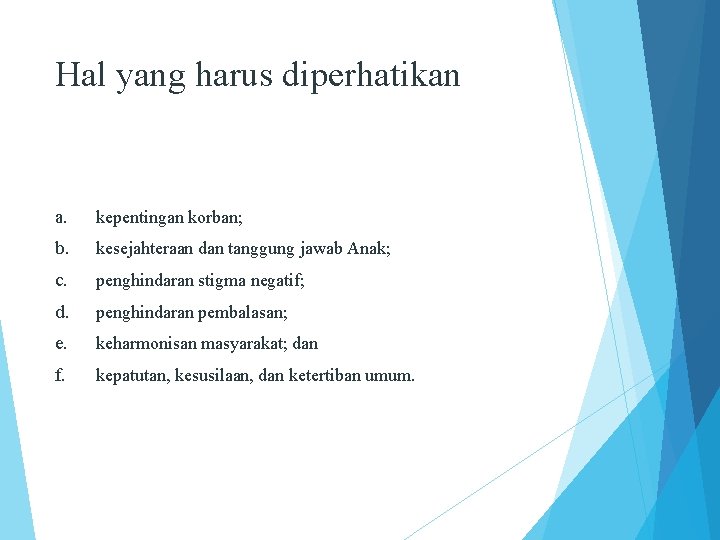 Hal yang harus diperhatikan a. kepentingan korban; b. kesejahteraan dan tanggung jawab Anak; c.