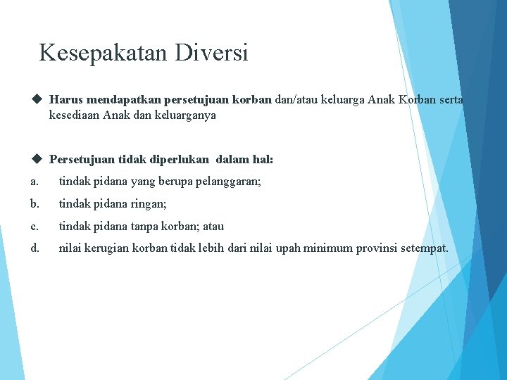 Kesepakatan Diversi Harus mendapatkan persetujuan korban dan/atau keluarga Anak Korban serta kesediaan Anak dan