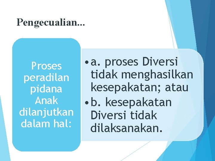 Pengecualian. . . • a. proses Diversi Proses tidak menghasilkan peradilan kesepakatan; atau pidana