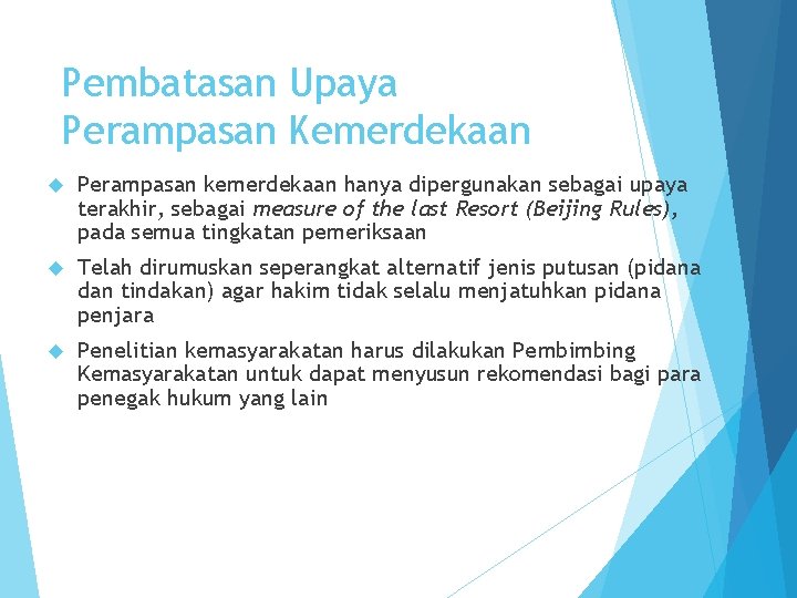 Pembatasan Upaya Perampasan Kemerdekaan Perampasan kemerdekaan hanya dipergunakan sebagai upaya terakhir, sebagai measure of