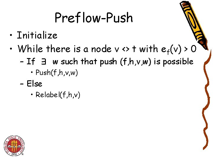 Preflow-Push • Initialize • While there is a node v <> t with ef(v)