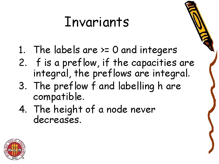Invariants 1. The labels are >= 0 and integers 2. f is a preflow,