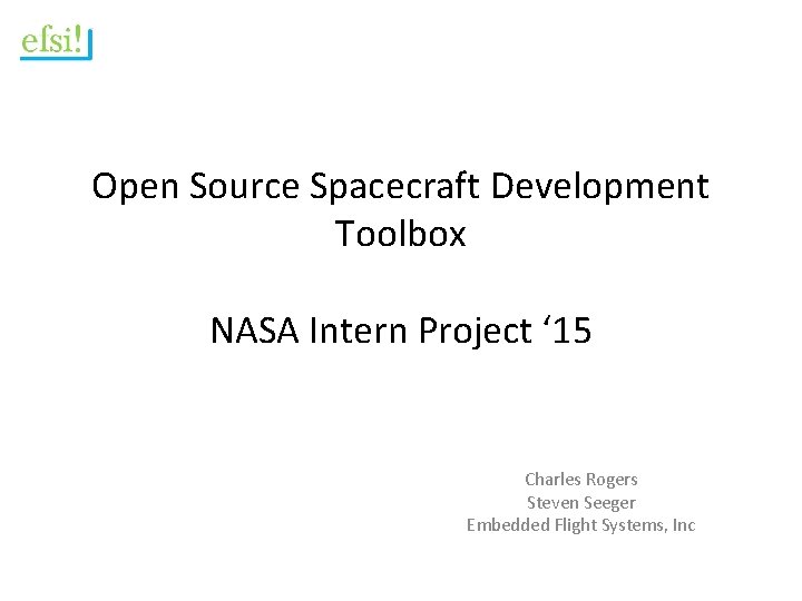 Open Source Spacecraft Development Toolbox NASA Intern Project ‘ 15 Charles Rogers Steven Seeger