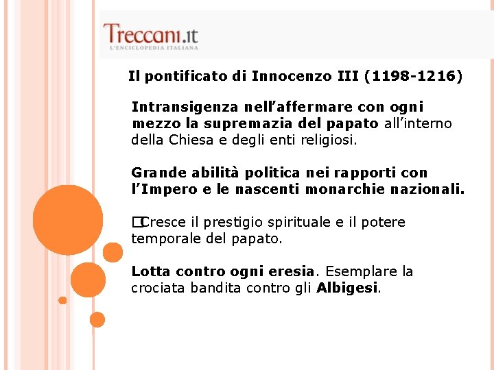 Il pontificato di Innocenzo III (1198 -1216) Intransigenza nell’affermare con ogni mezzo la supremazia