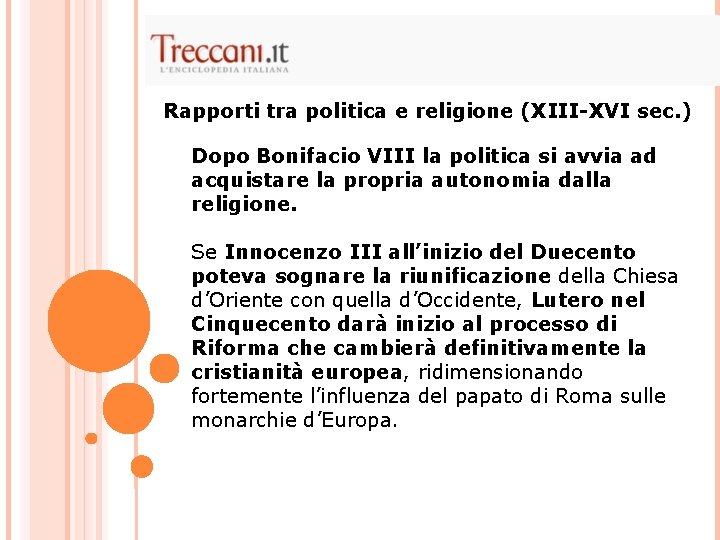 Rapporti tra politica e religione (XIII-XVI sec. ) Dopo Bonifacio VIII la politica si