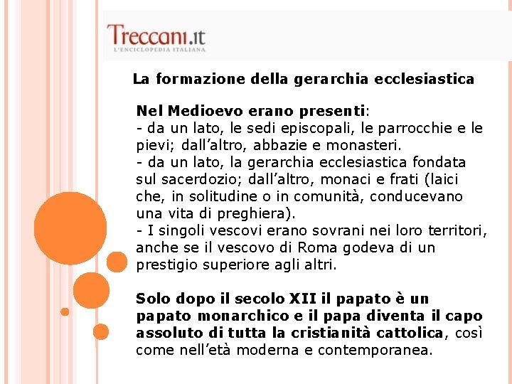 La formazione della gerarchia ecclesiastica Nel Medioevo erano presenti: - da un lato, le