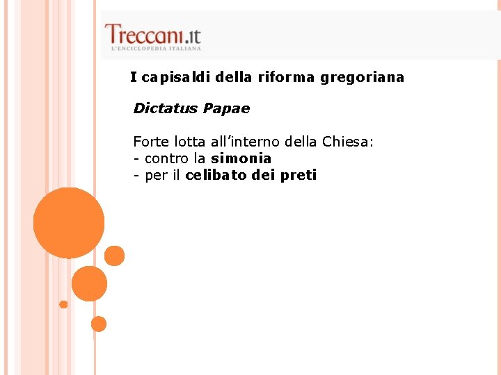 I capisaldi della riforma gregoriana Dictatus Papae Forte lotta all’interno della Chiesa: - contro