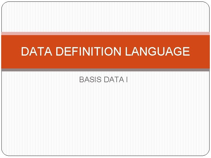 DATA DEFINITION LANGUAGE BASIS DATA I 
