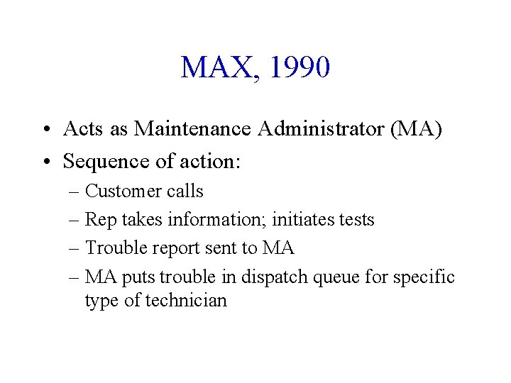 MAX, 1990 • Acts as Maintenance Administrator (MA) • Sequence of action: – Customer