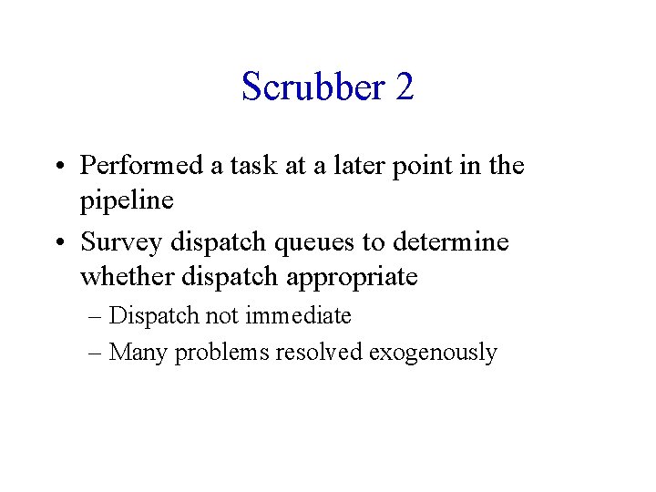 Scrubber 2 • Performed a task at a later point in the pipeline •
