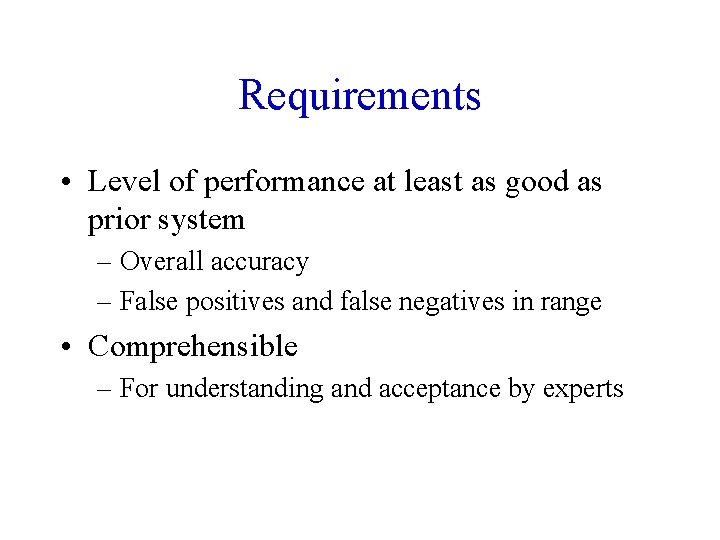 Requirements • Level of performance at least as good as prior system – Overall