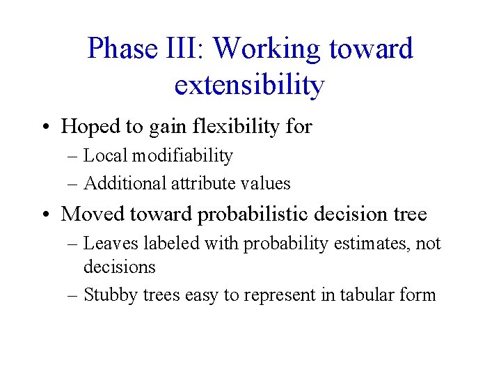 Phase III: Working toward extensibility • Hoped to gain flexibility for – Local modifiability